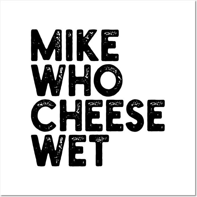 Mike Who Cheese Wet Wall Art by mdr design